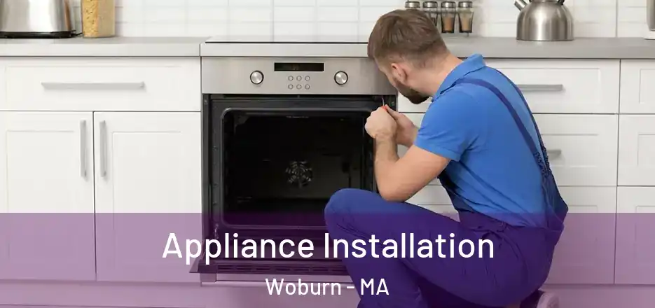 Appliance Installation Woburn - MA