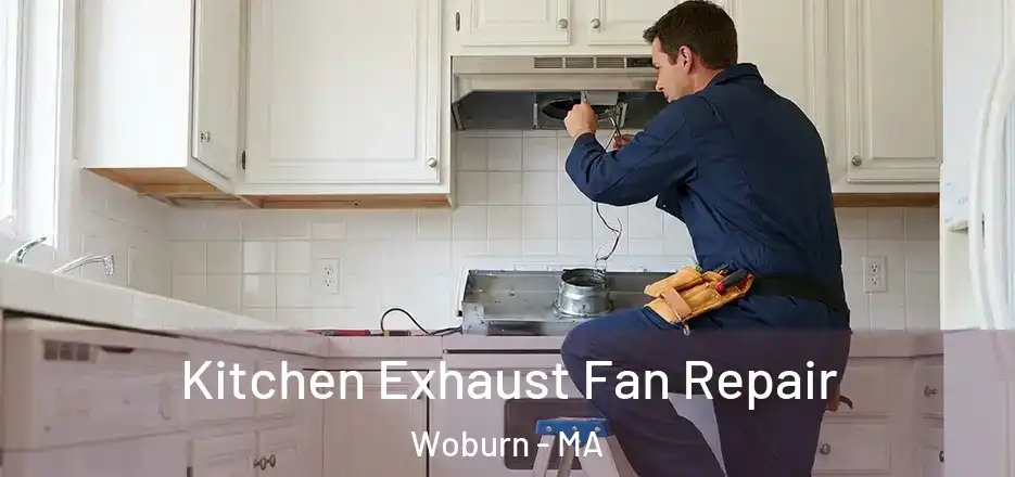 Kitchen Exhaust Fan Repair Woburn - MA