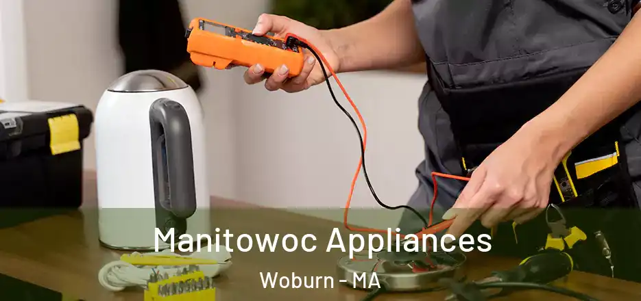 Manitowoc Appliances Woburn - MA