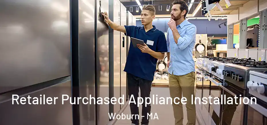  Retailer Purchased Appliance Installation Woburn - MA